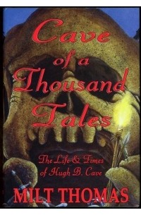 Milt Thomas - Cave of a Thousand Tales: The Life and Times of Pulp Author Hugh B. Cave