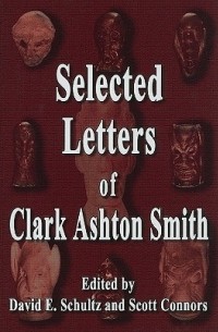 Кларк Эштон Смит - Selected Letters of Clark Ashton Smit