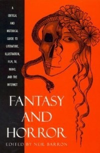 Neil Barron - Fantasy and Horror: A Critical and Historical Guide to Literature, Illustration, Film, TV, Radio, and the Internet