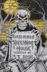 С. Т. Джоши - Sixty Years of Arkham House