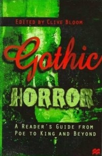 Clive Bloom - Gothic Horror: A Reader's Guide from Poe to King and Beyond