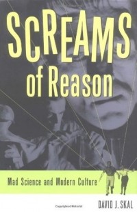 Дэвид Дж. Скал - Screams of Reason: Mad Science and Modern Culture