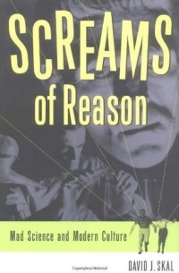 Дэвид Дж. Скал - Screams of Reason: Mad Science and Modern Culture