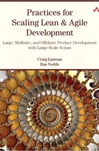 Practices for Scaling Lean & Agile Development: Large, Multisite, and Offshore Product Development with Large-Scale Scrum