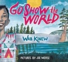 Ваб Кинью - Go Show the World: A Celebration of Indigenous Heroes