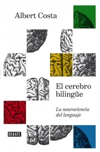 Albert Costa - El cerebro bilingüe: La neurociencia del lenguaje
