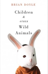 Брайан Дойл - Children & Other Wild Animals