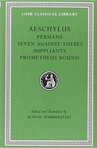 Эсхил  - Persians. Seven against Thebes. Suppliants. Prometheus Bound