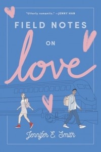 Jennifer E. Smith - Field Notes on Love