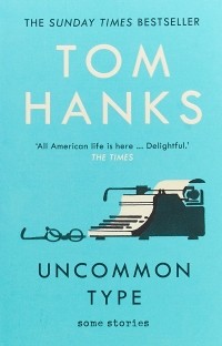 Том Хэнкс - Uncommon Type: Some Stories