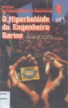 Алексей Толстой - O Hiperbolóide do Engenheiro Garine