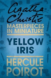 Agatha Christie - Yellow Iris: A Hercule Poirot Short Story