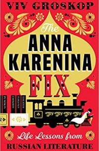 Viv Groskop - The Anna Karenina Fix: Life Lessons from Russian Literature