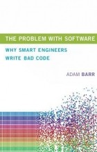 Adam Barr - The Problem with Software: Why Smart Engineers Write Bad Code