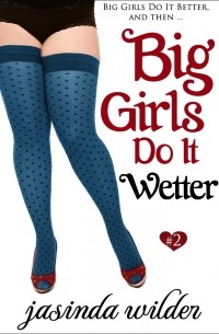 Jasinda Wilder - Big Girls Do It Wetter