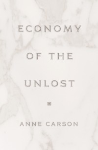 Энн Карсон - Economy of the Unlost
