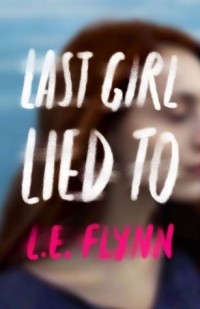 Laurie Elizabeth Flynn - Last Girl Lied To