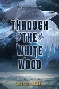 Jessica Leake - Through the White Wood