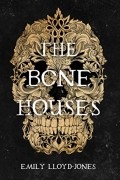 Emily Lloyd-Jones - The Bone Houses