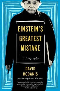 David Bodanis - Einstein's Greatest Mistake