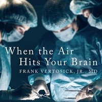 Frank T. Vertosick Jr. - When the Air Hits Your Brain: Tales from Neurosurgery