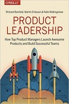  - Product Leadership: How Top Product Managers Launch Awesome Products and Build Successful Teams