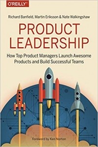  - Product Leadership: How Top Product Managers Launch Awesome Products and Build Successful Teams