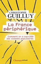 Christophe Guilluy - La France périphérique : Comment on a sacrifié les classes populaires