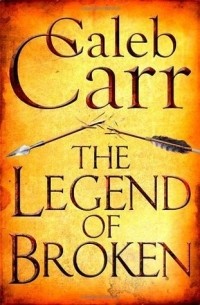 Caleb Carr - The Legend of Broken