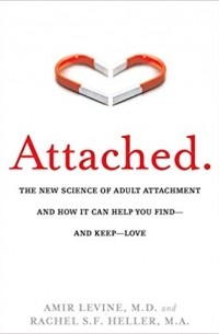  - Attached: The New Science of Adult Attachment and How It Can Help YouFind - and Keep - Love