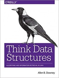 Allen Downey - Think Data Structures: Algorithms and Information Retrieval in Java