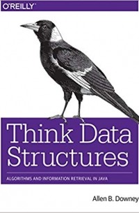 Allen Downey - Think Data Structures: Algorithms and Information Retrieval in Java