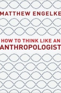  - How to Think Like an Anthropologist