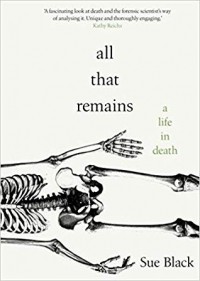 Sue Black - All That Remains: A Life in Death