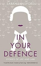 Сара Лангфорд - In Your Defence: Stories of Life and Law