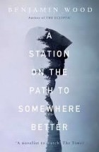 Benjamin Wood - A Station on the Path to Somewhere Better