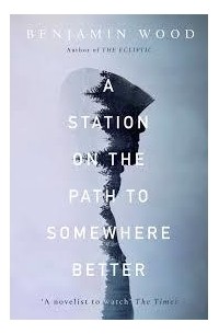 Benjamin Wood - A Station on the Path to Somewhere Better