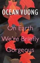 Ocean Vuong - On Earth We&#039;re Briefly Gorgeous