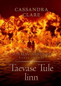 Cassandra Clare - Taevase tule linn. Surmav arsenal. VI raamat