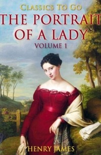 Генри Джеймс - The Portrait of a Lady — Volume 1