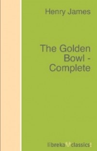 Генри Джеймс - The Golden Bowl — Complete