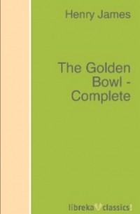 Генри Джеймс - The Golden Bowl — Complete