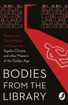  - Bodies from the Library: Lost Tales of Mystery and Suspense by Agatha Christie and other Masters of the Golden Age