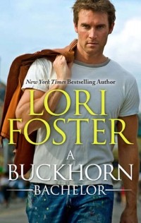 Лори Фостер - A Buckhorn Bachelor