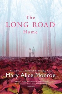 Mary Alice Monroe - The Long Road Home