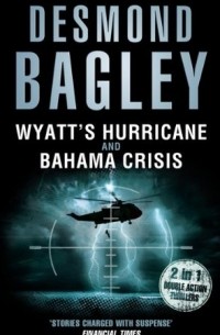 Десмонд Бэгли - Wyatt’s Hurricane. Bahama Crisis
