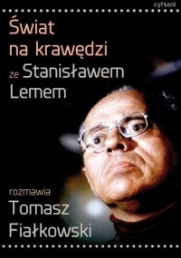  - Świat na krawędzi. Ze Stanisławem Lemem rozmawia Tomasz Fiałkowski