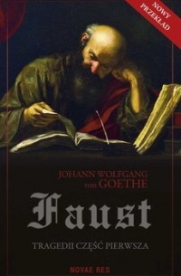 Johann Wolfgang von Goethe - Faust. Tragedii część pierwsza