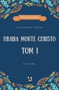 Hrabia Monte Christo. Tom I