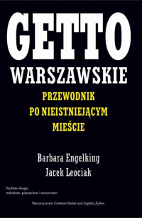  - Getto warszawskie. Przewodnik po nieistniejącym mieście